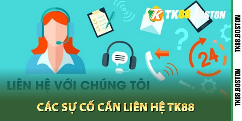 Các sự cố cần liên hệ Tk88