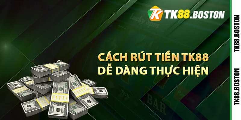 Cách rút tiền TK88 dễ dàng thực hiện