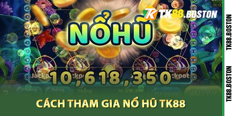 Cách tham gia nổ hũ TK88 nhanh gọn lẹ