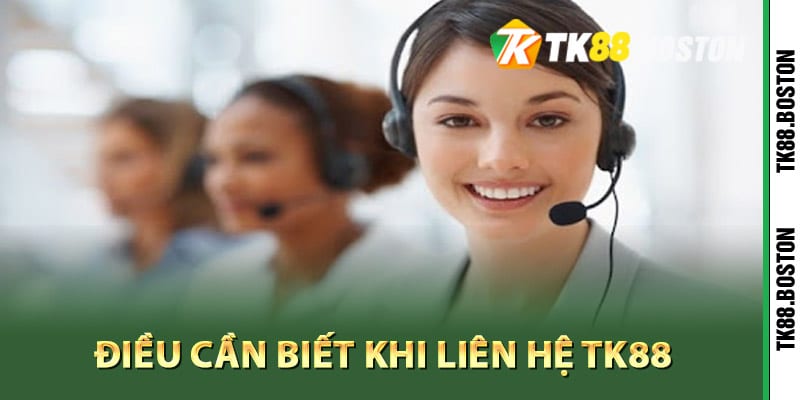 Điều cần biết khi liên hệ Tk88