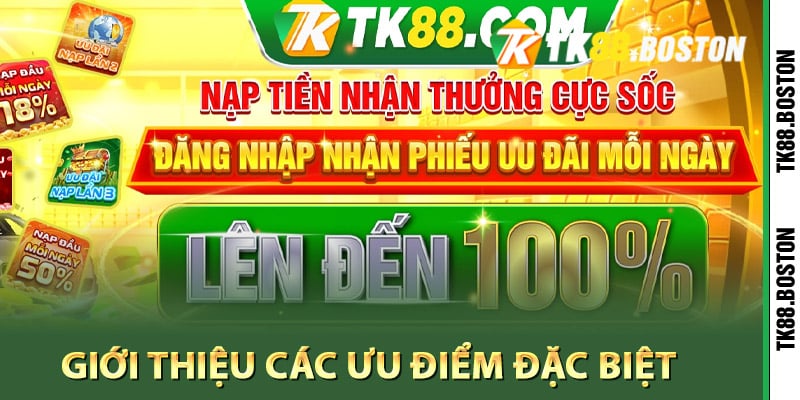 Giới thiệu các ưu điểm đặc biệt của Tk88