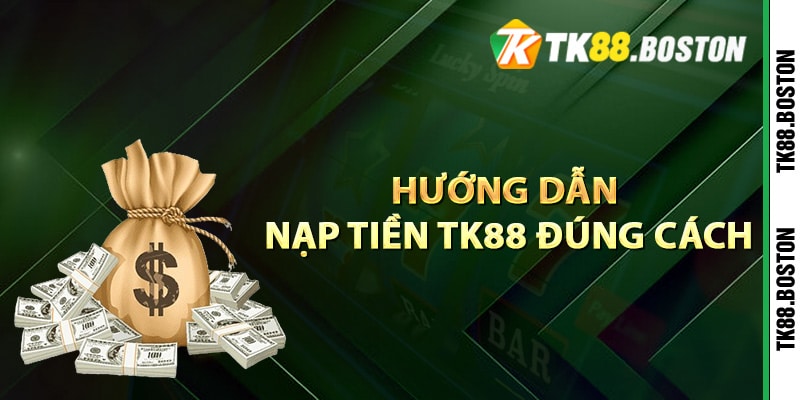 Hướng dẫn nạp tiền TK88 đúng cách