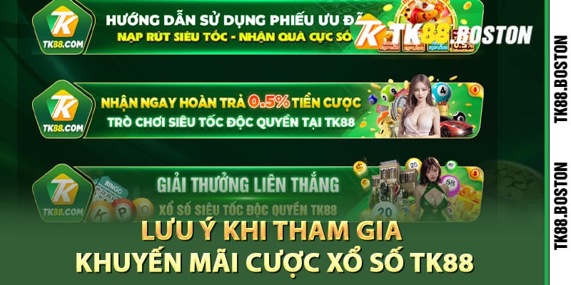 Lưu ý khi tham gia khuyến mãi cược xổ số TK88