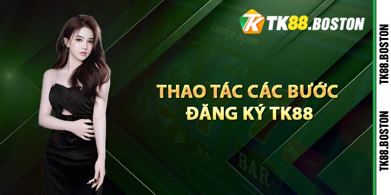 Thao tác các bước đăng ký TK88