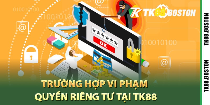 Trường hợp vi phạm quyền riêng tư tại Tk88