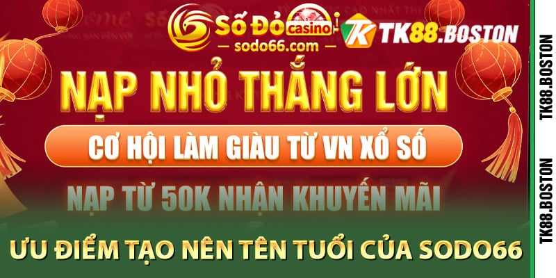 Ưu điểm tạo nên tên tuổi của Sodo66